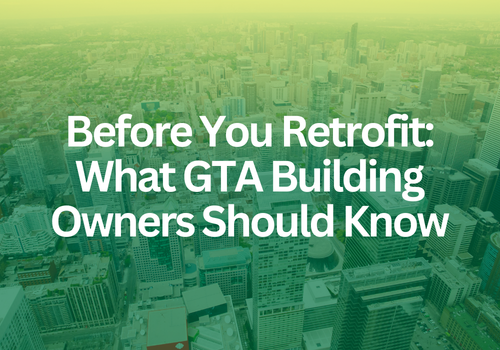 Before You Retrofit: What GTA Building Owners Should Know