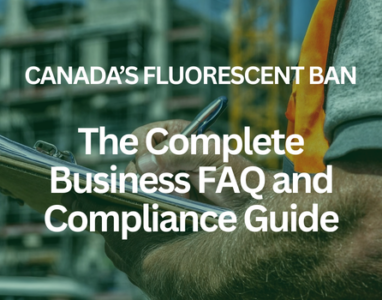 Canada's fluorescent ban, complete business FAQ and Compliance Guide